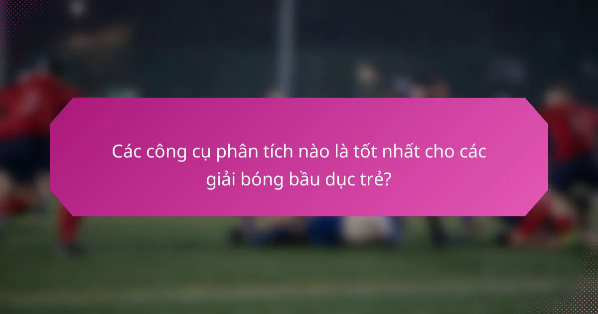 Các công cụ phân tích nào là tốt nhất cho các giải bóng bầu dục trẻ?