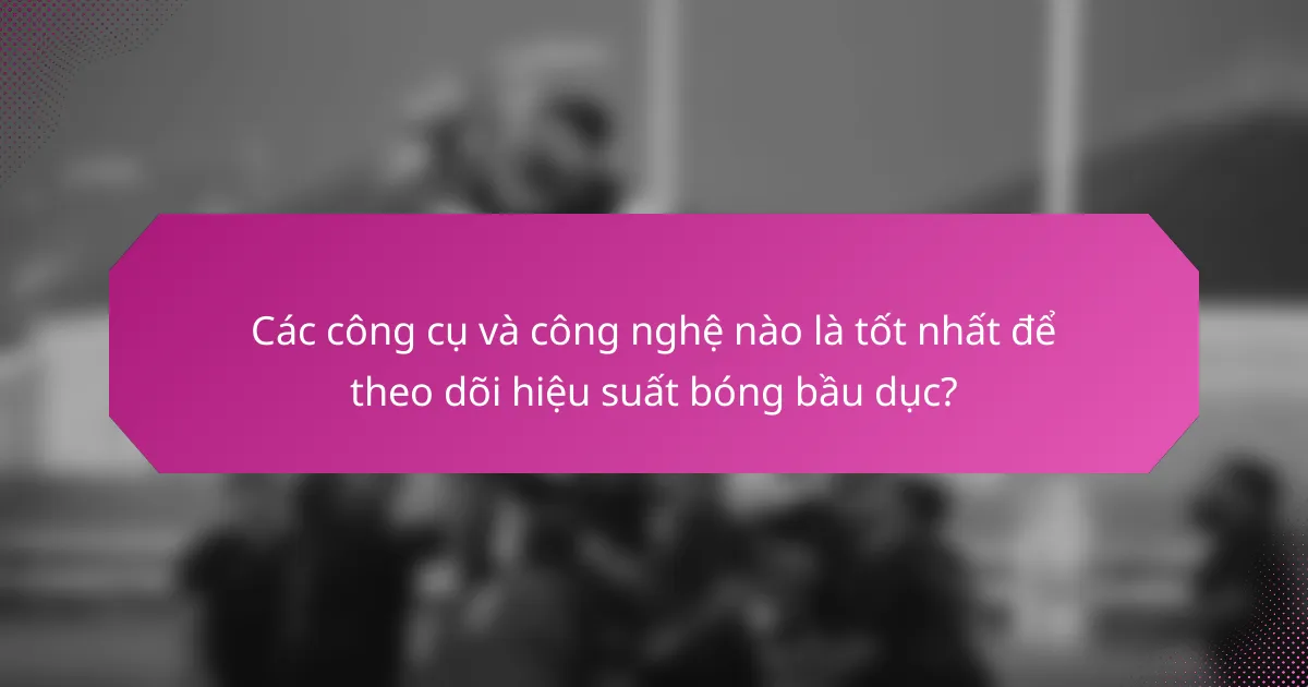 Các công cụ và công nghệ nào là tốt nhất để theo dõi hiệu suất bóng bầu dục?