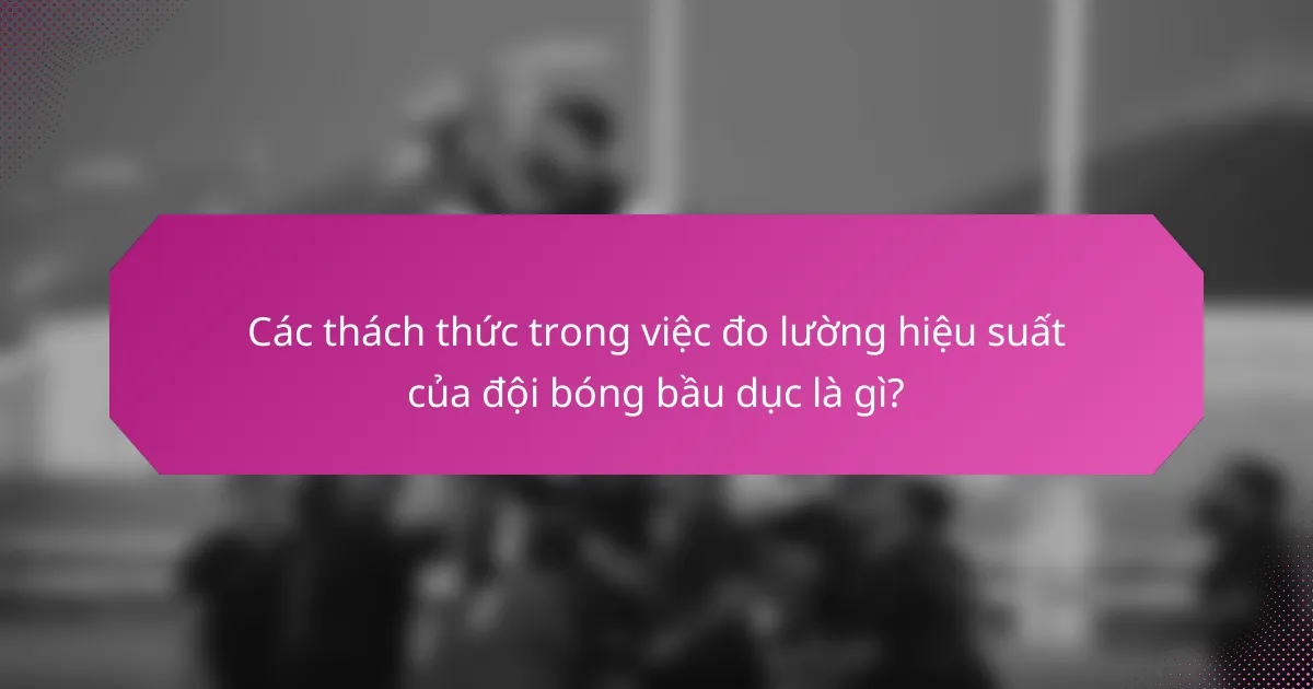 Các thách thức trong việc đo lường hiệu suất của đội bóng bầu dục là gì?