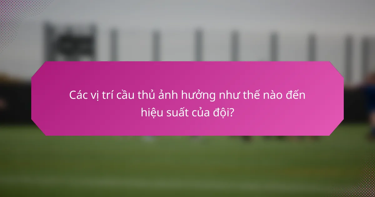Các vị trí cầu thủ ảnh hưởng như thế nào đến hiệu suất của đội?