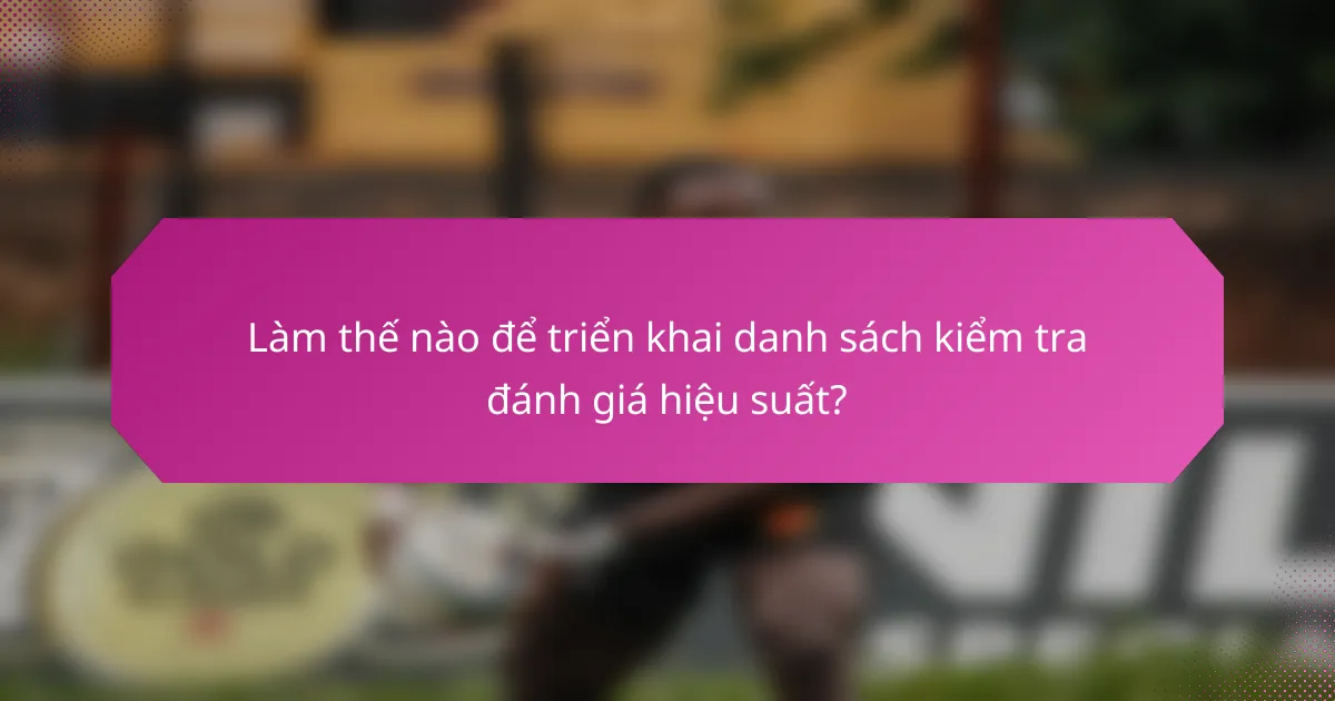 Làm thế nào để triển khai danh sách kiểm tra đánh giá hiệu suất?