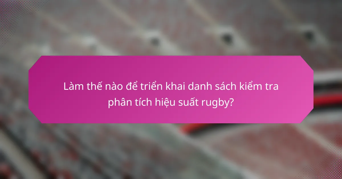 Làm thế nào để triển khai danh sách kiểm tra phân tích hiệu suất rugby?