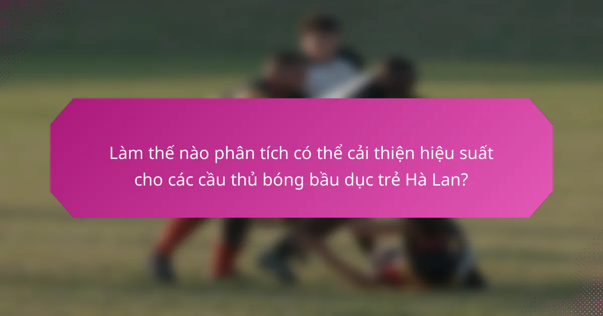 Làm thế nào phân tích có thể cải thiện hiệu suất cho các cầu thủ bóng bầu dục trẻ Hà Lan?
